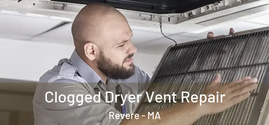 Clogged Dryer Vent Repair Revere - MA