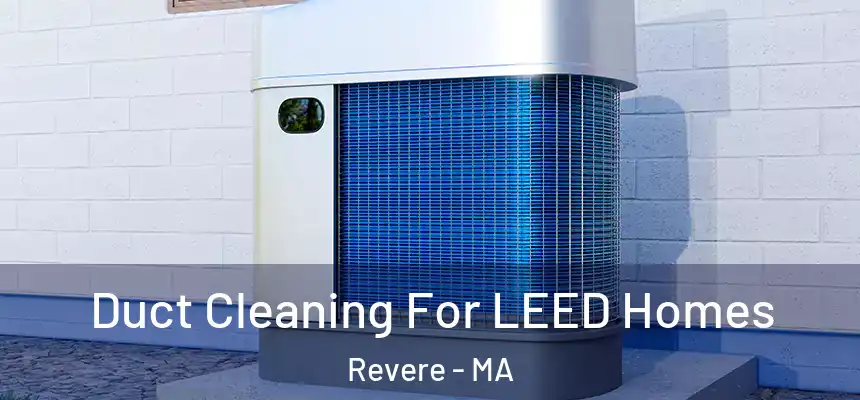 Duct Cleaning For LEED Homes Revere - MA