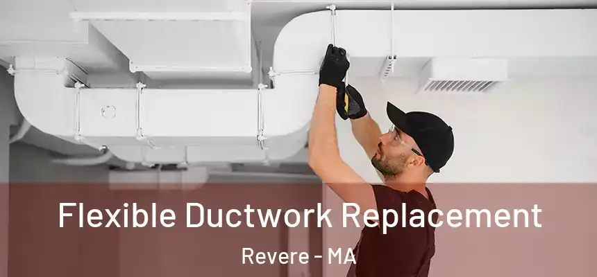 Flexible Ductwork Replacement Revere - MA