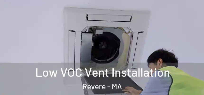  Low VOC Vent Installation Revere - MA