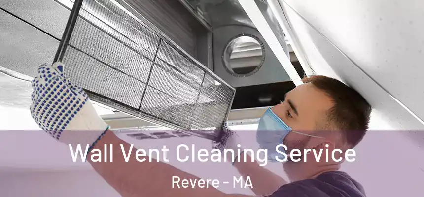 Wall Vent Cleaning Service Revere - MA
